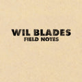 Wil Blades - Field Notes - LP Vinyl