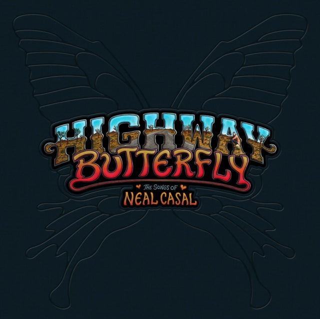 Highway Butterfly: The Songs Of Neal Casal