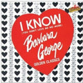 Barbara George - I Know (You Don't Love Me No More) - Golden Classics - CD