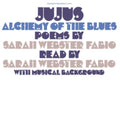 Jujus/Alchemy Of The Blues: Poems By Sarah Webster Fabio