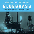 Industrial Strength Bluegrass (2LP)