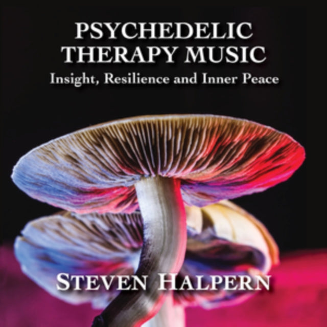 Steven Halpern - Psychedelic Therapy Music: Insight, Resilience & Inner Peace - CD