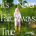 It's Never Fair, Always True (Translucent Green LP Vinyl)