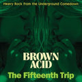 Brown Acid: The Fifteenth Trip