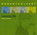 Robert Calvert - Ship Of Fools: Newcastle 1986 - CD