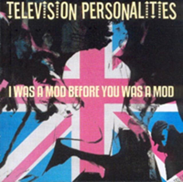Television Personalities - I Was A Mod Before You Was A Mod - CD