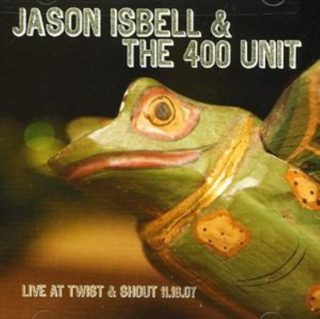 Jason & The 400 Unit Isbell - Live From Twist & Shout 11.16.07 - CD