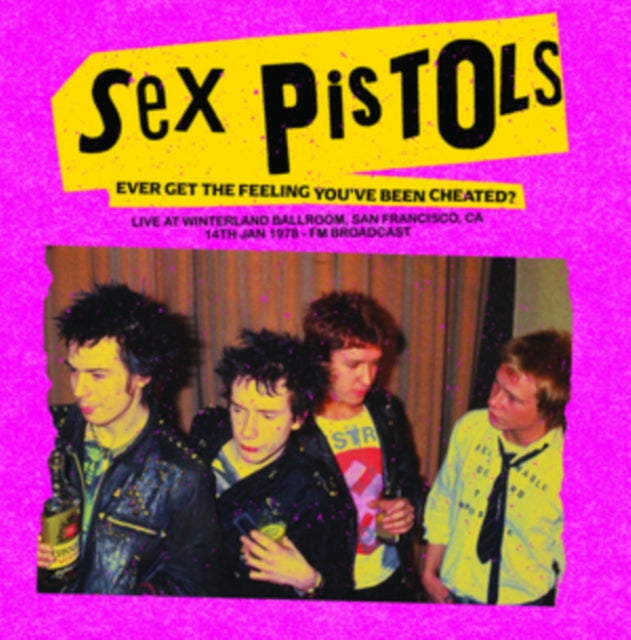 Sex Pistols - Ever Get The Feeling You've Been Cheated? Live At Winterland Ballroom, San Francisco, Ca, 14 Jan - LP Vinyl