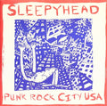 Sleepyhead - Punk Rock City Usa - 7 Inch Vinyl