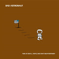 Bad Astronaut - Twelve Small Steps, One Giant Disappointment - LP Vinyl
