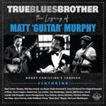 True Blues Brother: The Legacy Of Matt Guitar Murphy (2LP)