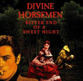 Divine Horsemen - Bitter End Of A Sweet Night - CD