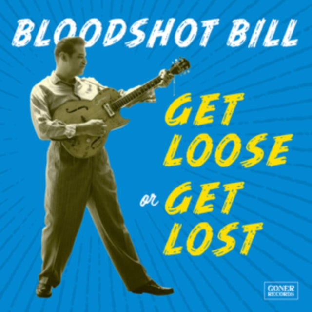 Bloodshot Bill - Get Loose Or Get Lost - CD