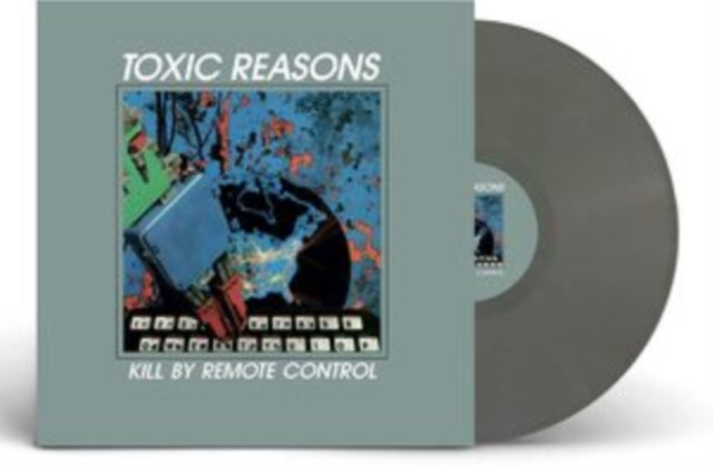 Toxic Reasons - Kill By Remote Control (Grey LP Vinyl)