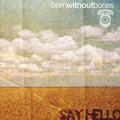 Born Without Bones - Say Hello - LP Vinyl Record