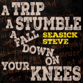 Seasick Steve - Trip, A Stumble, A Fall Down On Your Knees - CD