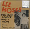 Lee Moses - How Much Longer Must I Wait? Singles & Rarities 1965-1972 - LP Vinyl