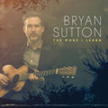 Bryan Sutton - More I Learn - CD