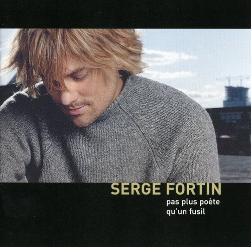 Fortin,serge - Pas Plus Poete Qu'un Fusil - Music CD