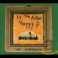 Chesnutt,vic - Is The Actor Happy - Music CD
