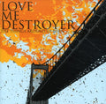 Love Me Destroyer - Things Around Us Burn - Music CD