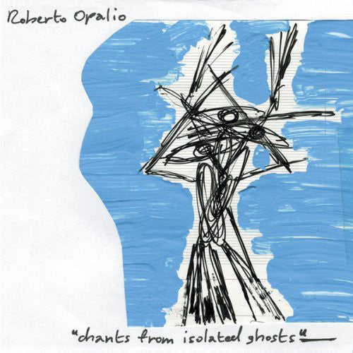 Opalio,roberto - Chants From Isolated Ghosts - Music CD