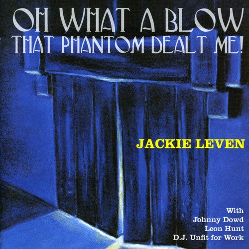 Leven,jackie - Oh What A Blow That Phantom Dealt Me - Music CD