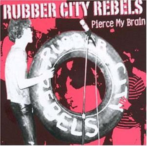 Rubber City Rebels - Pierce My Brain - Music CD