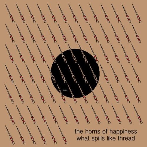 Horns Of Happiness - What Spills Like Thread - Vinyl Record