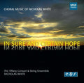 White / Tiffany Consort & Sring Ensemble - In Sure & Certain Hope - Music CD