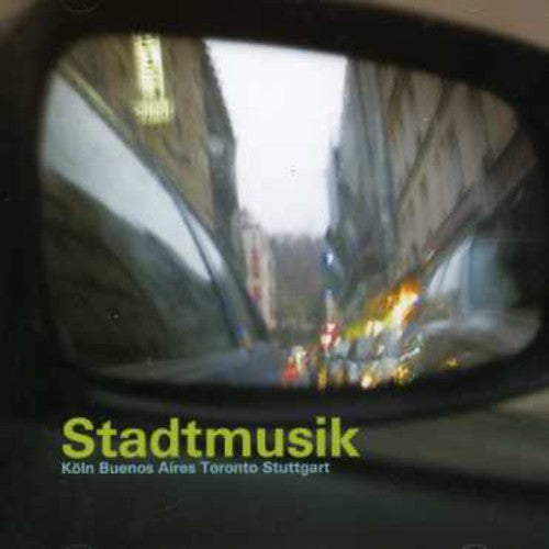 Stadtmusik: Koln - Buenos Aires - Toronto / Var - Stadtmusik: Koln - Buenos Aires - Toronto / Var - Music CD