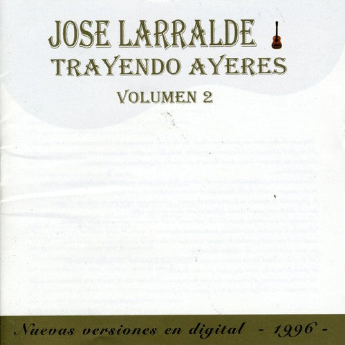 Larralde,jose - Trayendo Ayeres Ii - Music CD