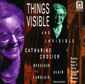 Crozier / Alain / Langlais / Messiaen - Things Visible & Invisible - Music CD