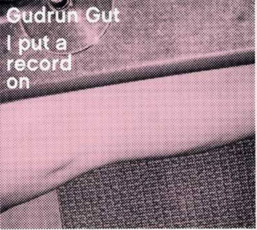 Gudrun Gut - I Put A Record On - Music CD