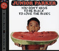 Parker,junior - You Don't Have To Be Black To Love The Blues - Music CD