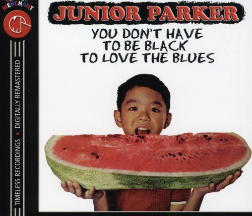Parker,junior - You Don't Have To Be Black To Love The Blues - Music CD