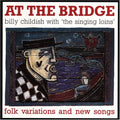 Childish,billy / Singing Lions - At The Bridge: Folk Variations & New Songs - Music CD