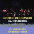 Williamson,greg & Pony Boy Large Ensemble - Jazz Traditions Conversations & Deconstruction - Music CD