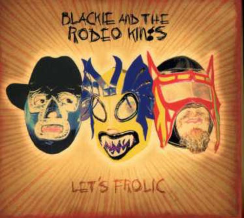 Blackie & Rodeo Kings - Let's Frolic - Music CD