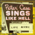 Case,peter - Sings Like Hell - Music CD