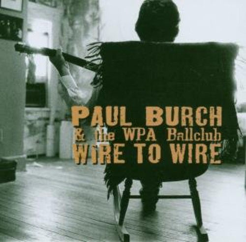 Burch,paul / Wpa Ballclub - Wire To Wire - Music CD