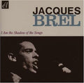 Brel,jacques - I Am The Shadow Of The Songs - Music CD