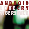 Tigersmilk - Android Love Cry - Music CD