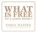 Haines,emily & Soft Skeleton - What Is Free To A Good Home - Music CD