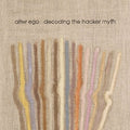 Alter Ego - Decoding The Hacker Myth Remixed Pt. 1 - Vinyl Record