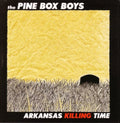 Pine Box Boys - Arkansas Killing Time - Music CD