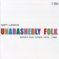Laskin,grit - Unabashedly Folk: Songs & Tunes 1979-1985 - Music CD