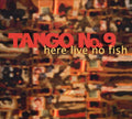 Tango No 9 - Here Live No Fish - Music CD