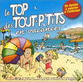 Top Des Tout P'tits - Le Top Des Tout P'tits En Vacances - Music CD