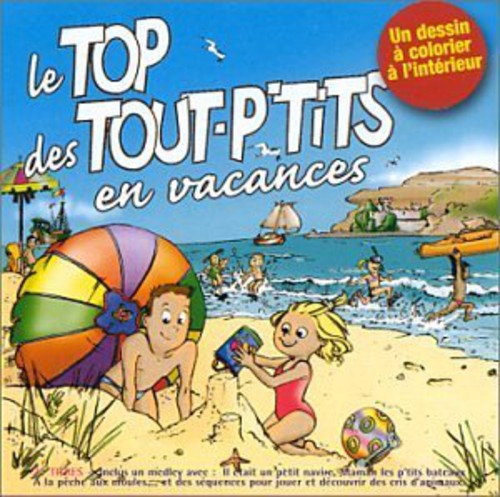 Top Des Tout P'tits - Le Top Des Tout P'tits En Vacances - Music CD